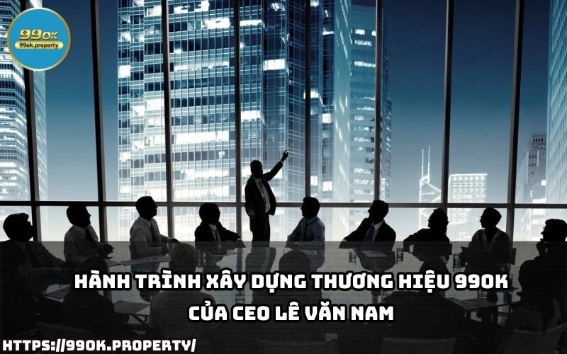 CEO Lê Văn Nam - Nhà Lãnh Đạo Tài Ba Của 99OK 21 Kham pha hanh trinh day thach thuc cua CEO Le Van Nam trong viec dua 99OK vuon tam thi truong giai tri