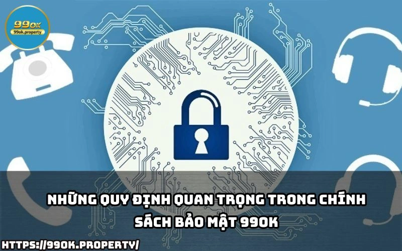 Chính Sách Bảo Mật 99OK - Cam Kết Đảm Bảo An Toàn Dữ Liệu 20 Tim hieu ngay nhung quy dinh quan trong trong Chinh Sach Bao Mat 99OK de bao ve thong tin ca nhan