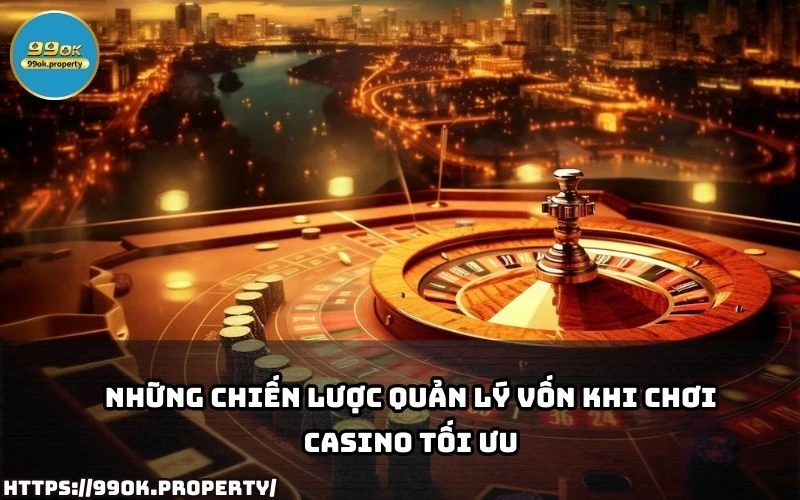 Quản lý vốn khi chơi casino - Yếu tố quyết định chiến thắng tại 99OK 3 Ap dung chien luoc quan ly von khi choi Casino dung cach giup anh em nang cao ty le thang cuoc