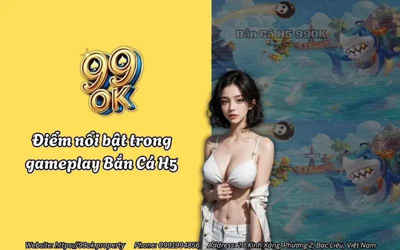 Bắn Cá H5 99OK - Tựa game bắn cá đổi thưởng siêu hấp dẫn 2 Điểm nổi bật của tựa game Bắn Cá H5 99OK
