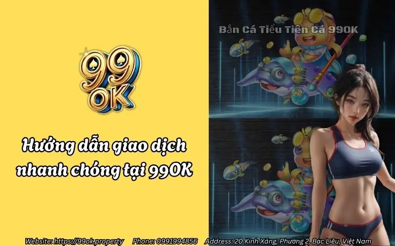 Bắn Cá Tiểu Tiên Cá 99OK - Săn boss hốt bạc siêu sung sướng 3 huong dan giao dich nhanh chong tai 99ok