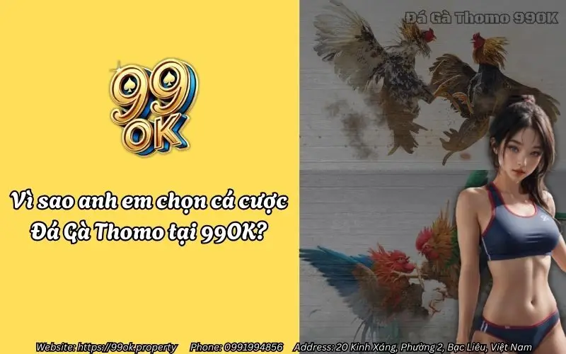 Đá Gà Thomo 99OK - Vào sảnh cược ngay, thưởng nóng về tay 2 Vì sao nhiều anh em yêu thích và lựa chọn cá cược Đá Gà Thomo tại 99OK?