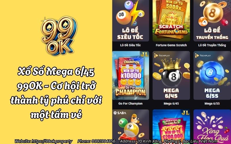 Xổ Số Mega 6/45 99OK - Cơ hội trở thành tỷ phú chỉ với một tấm vé 1 xo so mega 645 99ok
